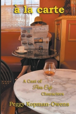 à la carte A Cast of Paris Café Characters by Kopman-Owens, Peggy