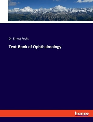 Text-Book of Ophthalmology by Fuchs, Ernest
