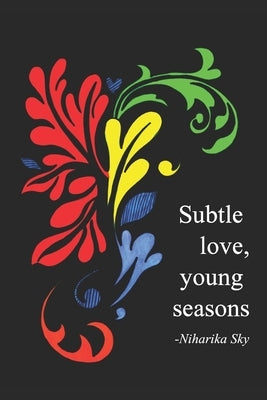 Subtle Love, Young Seasons by Sky, Niharika