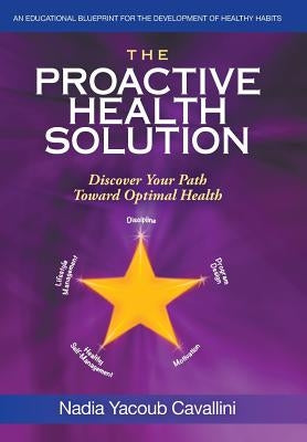 The Proactive Health Solution: Discover Your Path Toward Optimal Health by Cavallini, Nadia Yacoub