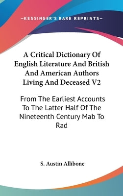 A Critical Dictionary Of English Literature And British And American Authors Living And Deceased V2: From The Earliest Accounts To The Latter Half Of by Allibone, S. Austin