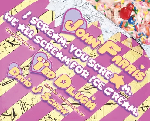 I Scream. You Scream. We All Scream for Ice Cream. by Farris, John