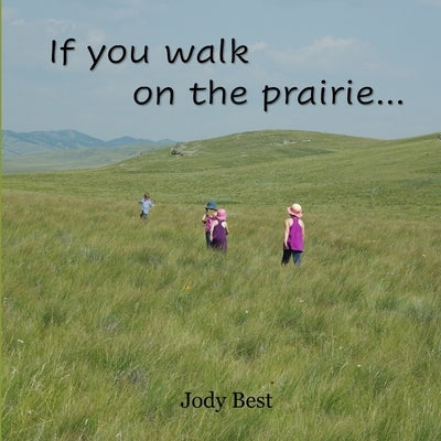 If you walk on the prairie... by Best, Jody