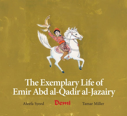 The Exemplary Life of Emir Abd Al-Qadir Al-Jazairy by Syeed, Afeefa