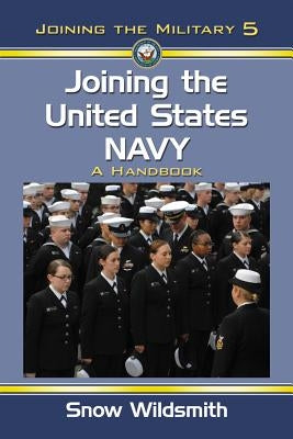 Joining the United States Navy: A Handbook by Wildsmith, Snow