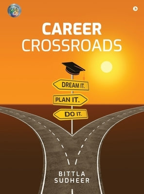 Career Crossroads: Dream It. Plan It. Do It. by Bittla Sudheer