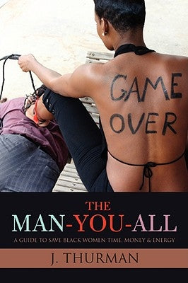 The Man-You-All: A Guide To Save Black Women Time, Money & Energy by Thurman, Jerrylove