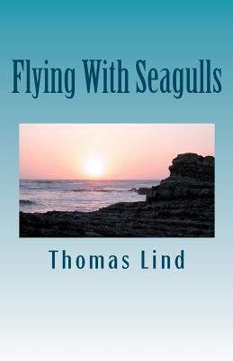 Flying With Seagulls: Rituals Of The Mind by Lind, Thomas P.