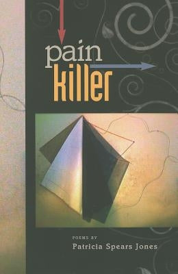Painkiller: Poems Written 2000-2006 by Spears Jones, Patricia