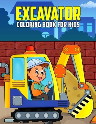 Excavator Coloring Book for Kids: Fun and Relaxing Construction Vehicle Coloring Activity Book for Boys, Girls, Toddler, Preschooler & Kids - Ages 4-8 by Studio, Pixelart