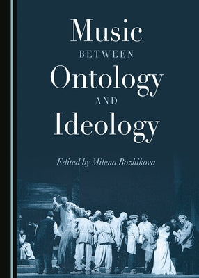 Music Between Ontology and Ideology by Bozhikova, Milena