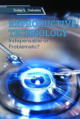 Reproductive Technology: Indispensable or Problematic? by McCoy, Erin L.
