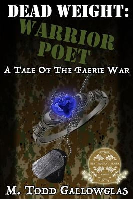 Dead Weight: Warrior Poet: A Tale of the Faerie War by Gallowglas, M. Todd
