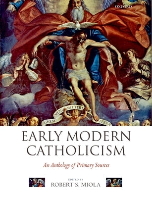 Early Modern Catholicism: An Anthology of Primary Sources by Miola, Robert S.