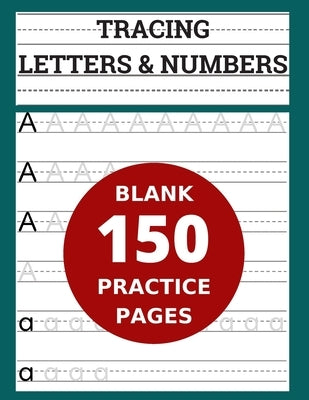Tracing Letters & Numbers 150 Blank Practice Pages: Workbook for Preschool/ Kindergarten /Kids Ages 3-5/ Blank Pages Practice Books For Kids by Riter, Andrew