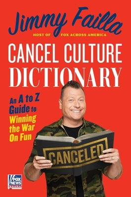 Cancel Culture Dictionary: An A to Z Guide to Winning the War on Fun by Failla, Jimmy