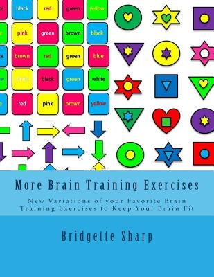More Brain Training Exercises: New Variations of your Favorite Brain Training Exercises to Keep Your Brain Fit by Sharp, Bridgette