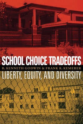 School Choice Tradeoffs: Liberty, Equity, and Diversity by Godwin, R. Kenneth