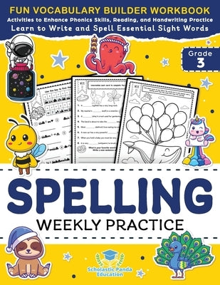 Spelling Weekly Practice for 3rd Grade: Vocabulary Builder Workbook to Learn to Write and Spell Essential Sight Words Phonics Activities and Handwriti by Panda Education, Scholastic