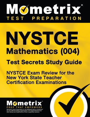 NYSTCE Mathematics (004) Test Secrets Study Guide: NYSTCE Exam Review for the New York State Teacher Certification Examinations by Nystce Exam Secrets Test Prep