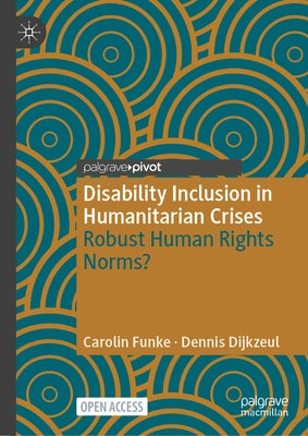 Disability Inclusion in Humanitarian Crises: Robust Human Rights Norms? by Funke, Carolin