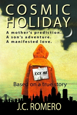 Cosmic Holiday: A mother's prediction. A son's adventure. A manifested love. by Romero, Amy