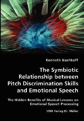 The Symbiotic Relationship between Pitch Discrimination Skills and Emotional Speech by Nashkoff, Kenneth