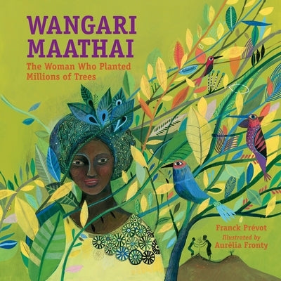 Wangari Maathai: The Woman Who Planted Millions of Trees by Prévot, Franck
