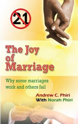 The joy of marriage: Why some marriages work and others fail by Phiri, Norah