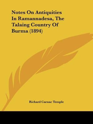 Notes on Antiquities in Ramannadesa, the Talaing Country of Burma (1894) by Temple, Richard Carnac