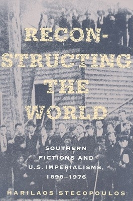 Reconstructing the World by Stecopoulos, Harilaos