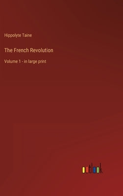 The French Revolution: Volume 1 - in large print by Taine, Hippolyte