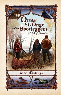 Otter St. Onge and the Bootleggers by Hastings, Alec W.
