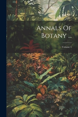 Annals Of Botany ...; Volume 5 by Anonymous