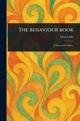 The Behaviour Book by Leslie, Eliza