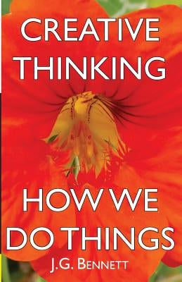 Creative Thinking: and How We Do Things by Bennett, J. G.