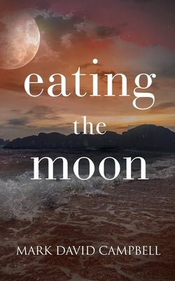 Eating the Moon by Campbell, Mark David