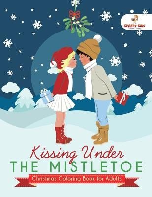 Kissing Under The Mistletoe - Christmas Coloring Book for Adults by Speedy Publishing