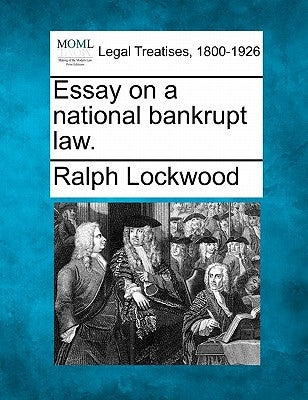 Essay on a National Bankrupt Law. by Lockwood, Ralph