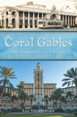 Coral Gables: From Bankruptcy to Beauty by Standiford, Les