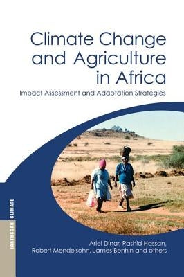 Climate Change and Agriculture in Africa: Impact Assessment and Adaptation Strategies by Dinar, Ariel