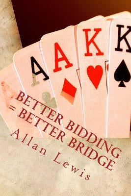 Better Bidding = Better Bridge by Lewis, Allan