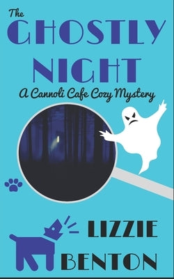 The Ghostly Night: A Cannoli Cafe Cozy Mystery by Benton, Lizzie