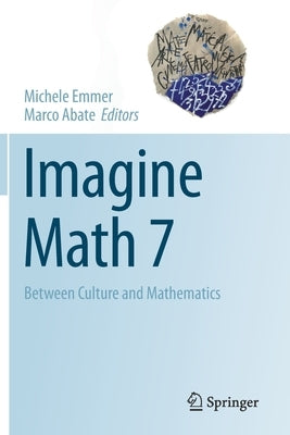 Imagine Math 7: Between Culture and Mathematics by Emmer, Michele