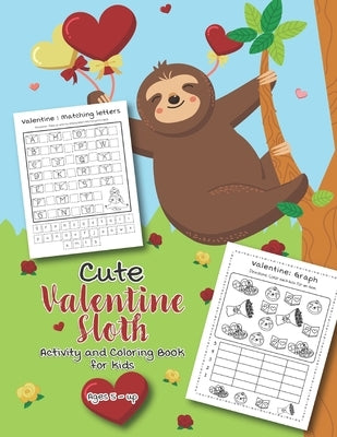 Cute Valentine Sloth Activity and Coloring Book for kids Ages 5-up: Filled with Fun Activities, Word Searches, Coloring Pages, Dot to dot, Mazes for P by Teaching Little Hands Press