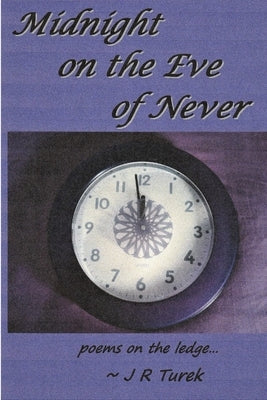 Midnight on the Eve of Never by Turek, J. R.