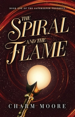 The Spiral and the Flame by Moore, Charmin (Charm)