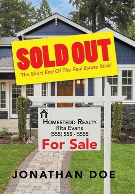 Sold Out: 'The Short End of the Real Estate Stick' by Doe, Jonathan