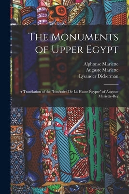 The Monuments of Upper Egypt: A Translation of the "Itinéraire De La Haute Égypte" of Auguste Mariette-Bey by Mariette, Auguste