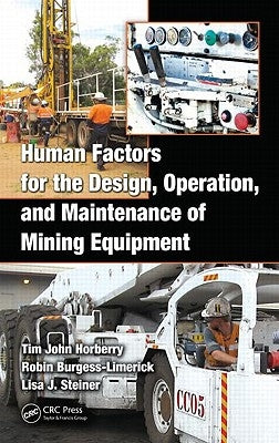 Human Factors for the Design, Operation, and Maintenance of Mining Equipment by Horberry, Tim